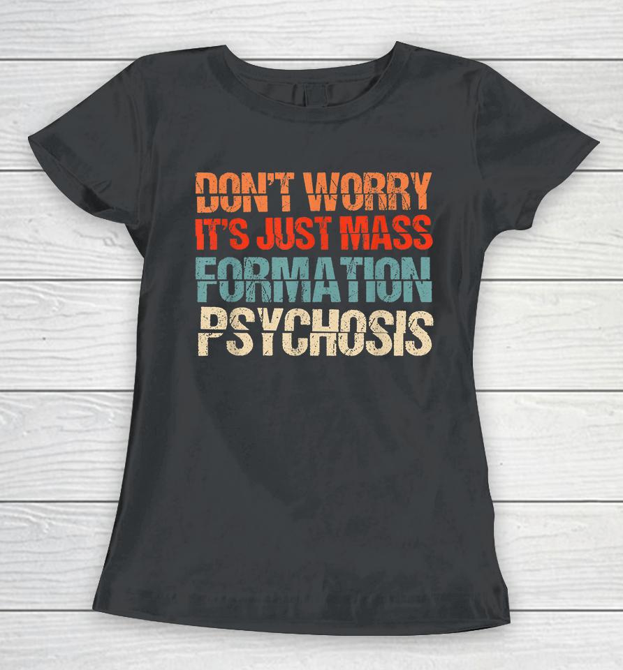 Don't Worry It's Just Mass Formation Psychosis Women T-Shirt