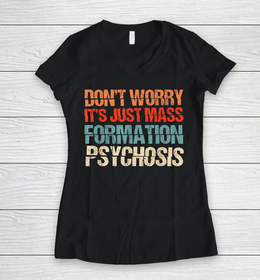 Don't Worry It's Just Mass Formation Psychosis Women V-Neck T-Shirt