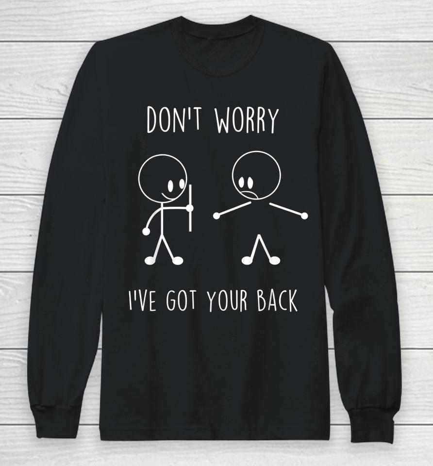 Don't Worry I've Got Your Back Funny Stick Figure Long Sleeve T-Shirt