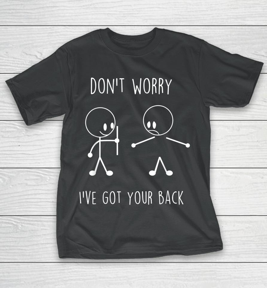 Don't Worry I've Got Your Back Funny Stick Figure T-Shirt