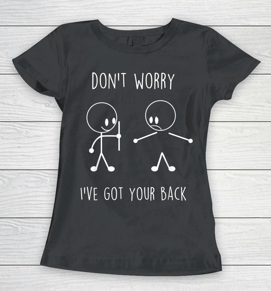 Don't Worry I've Got Your Back Funny Stick Figure Women T-Shirt