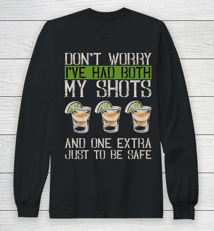 Don't Worry I've Had Both My Shots &Amp; 1 Extra Just To Be Safe Long Sleeve T-Shirt