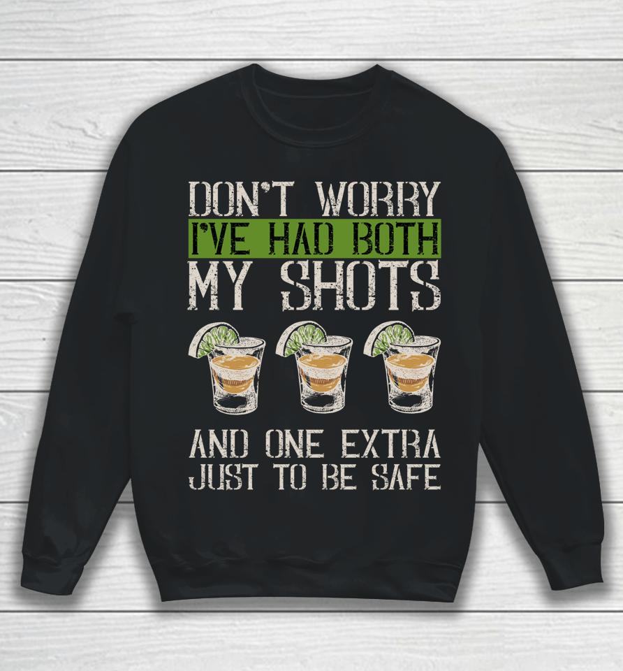 Don't Worry I've Had Both My Shots &Amp; 1 Extra Just To Be Safe Sweatshirt