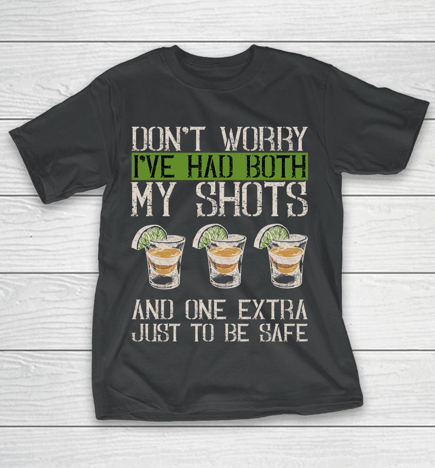 Don't Worry I've Had Both My Shots &Amp; 1 Extra Just To Be Safe T-Shirt