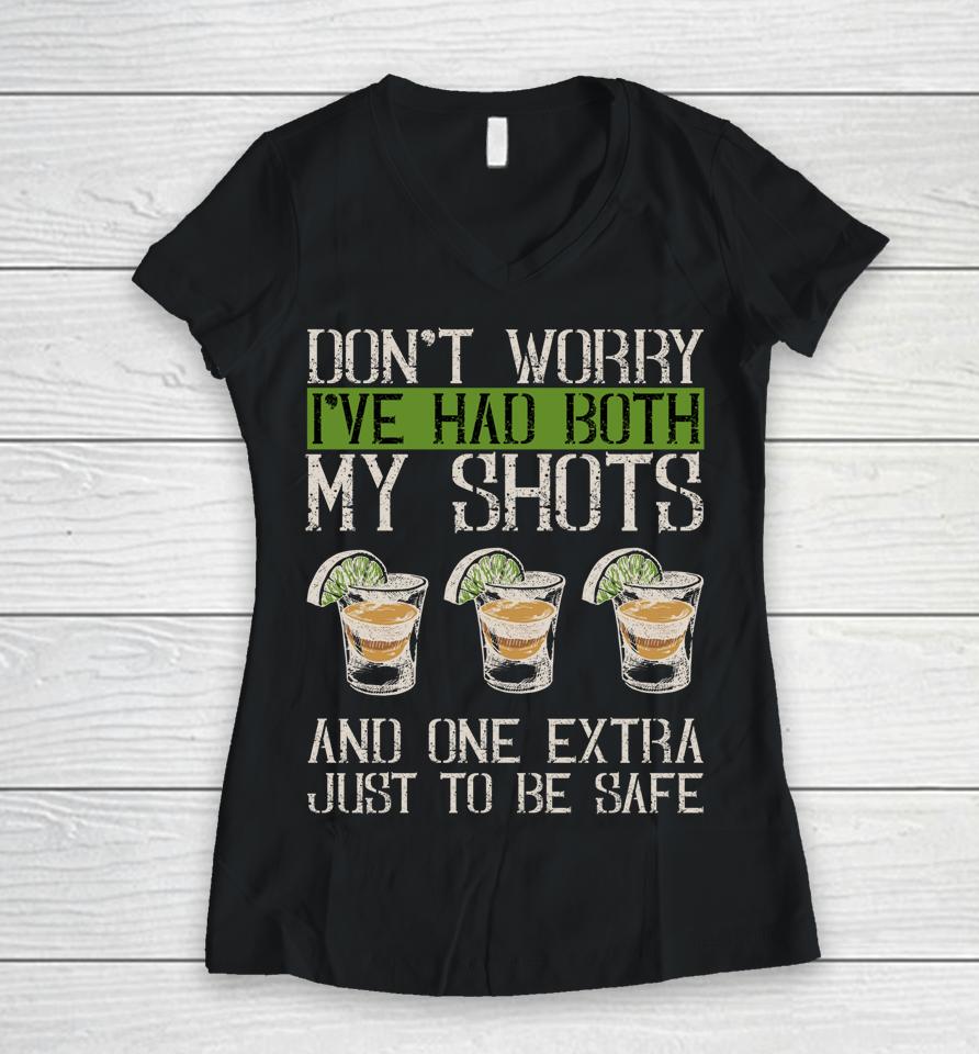 Don't Worry I've Had Both My Shots &Amp; 1 Extra Just To Be Safe Women V-Neck T-Shirt