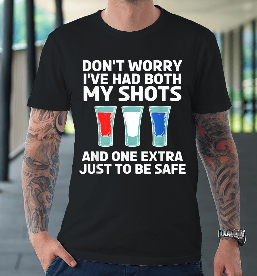 Don't Worry I've Had Both My Shots 4Th Of July Premium T-Shirt