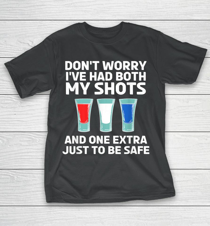 Don't Worry I've Had Both My Shots 4Th Of July T-Shirt