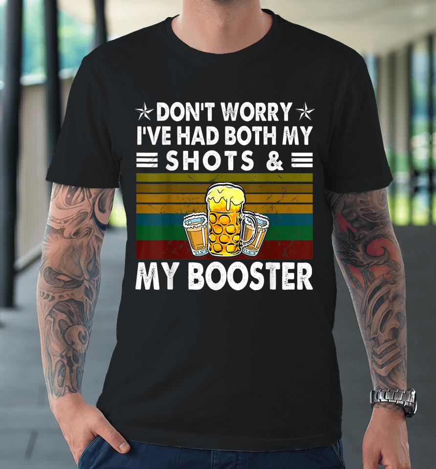 Don't Worry I've Had Both My Shots And Booster Funny Vaccine Premium T-Shirt