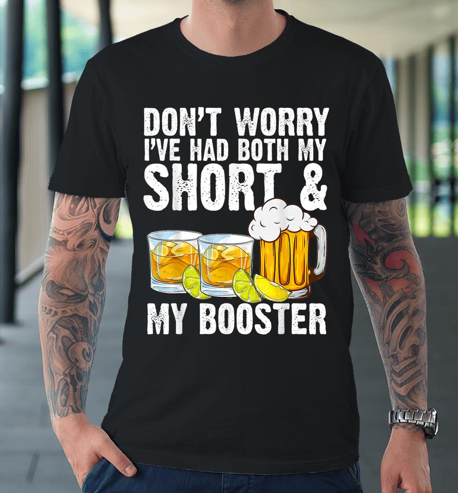 Don't Worry I've Had Both My Shots And Booster Premium T-Shirt