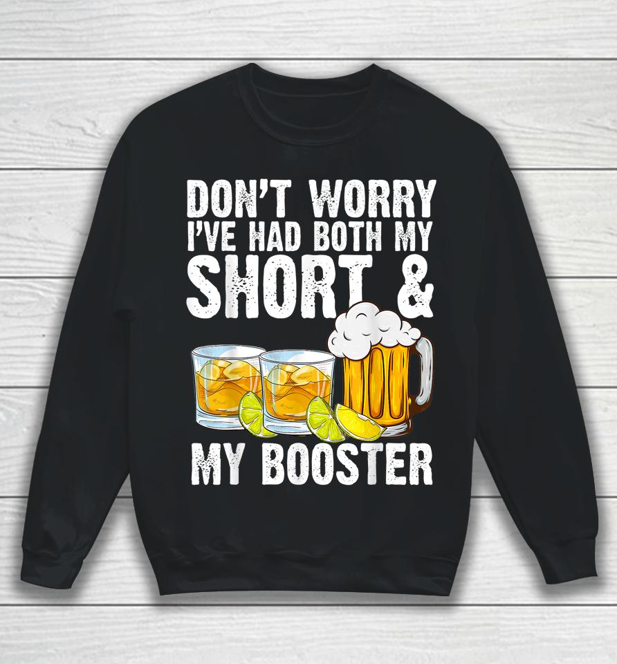 Don't Worry I've Had Both My Shots And Booster Sweatshirt