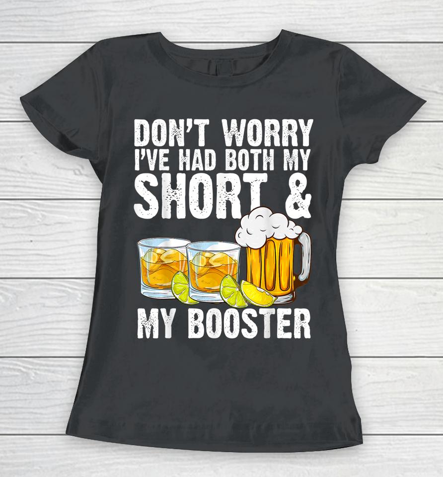 Don't Worry I've Had Both My Shots And Booster Women T-Shirt