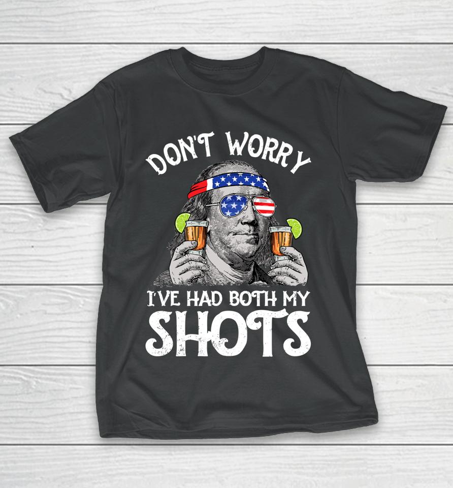 Don't Worry I've Had Both My Shots Tequila Ben Drankin T-Shirt