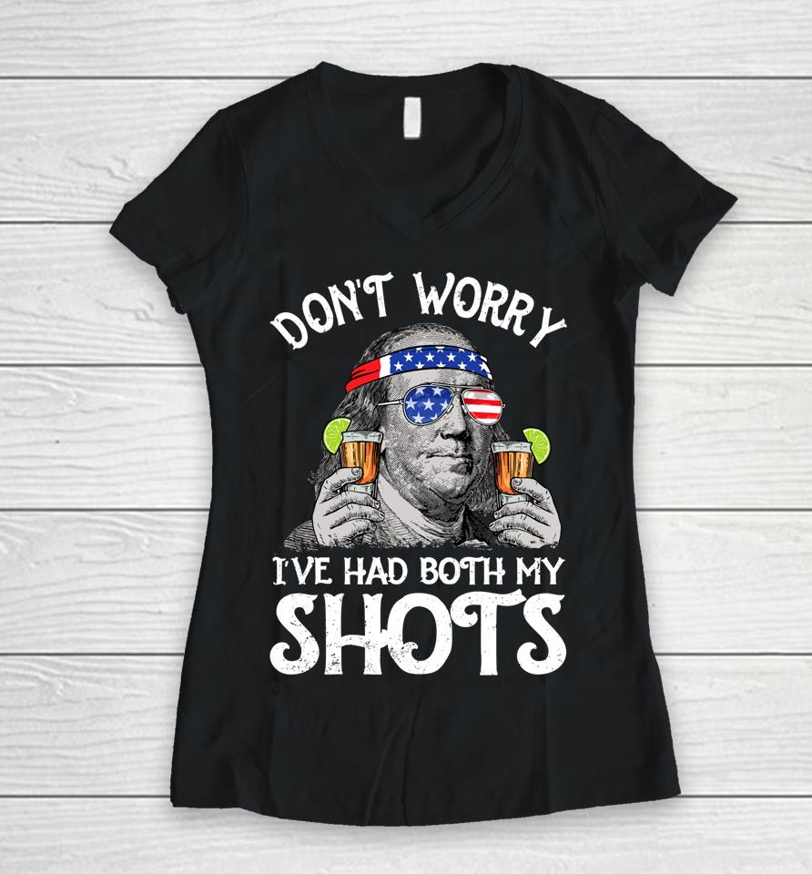 Don't Worry I've Had Both My Shots Tequila Ben Drankin Women V-Neck T-Shirt