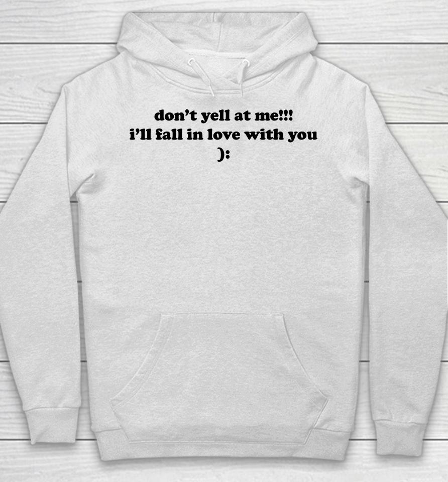 Don't Yell At Me I'll Fall In Love With You Hoodie