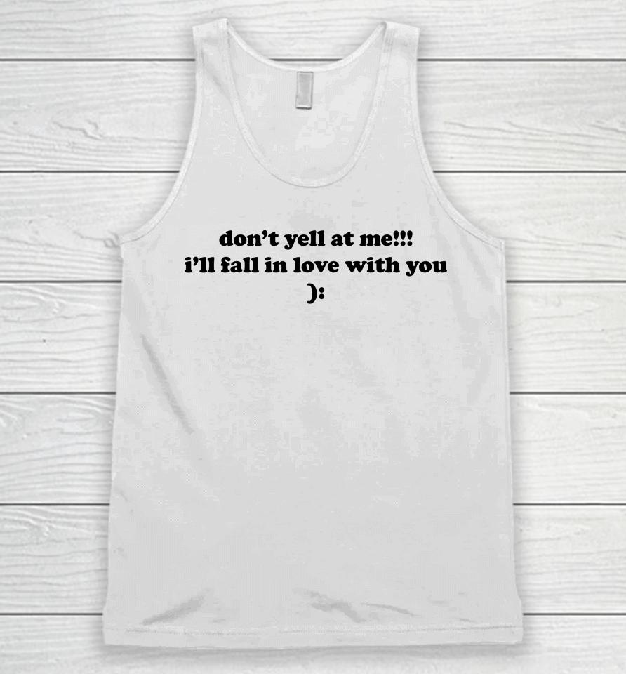 Don't Yell At Me I'll Fall In Love With You Unisex Tank Top