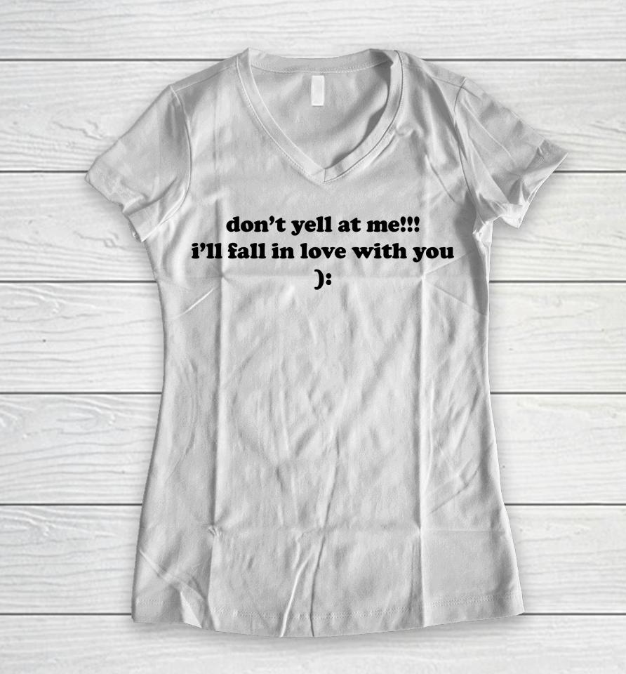Don't Yell At Me I'll Fall In Love With You Women V-Neck T-Shirt