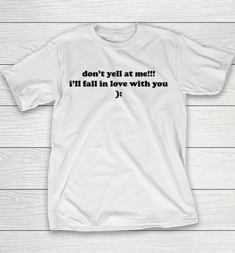 Don't Yell At Me I'll Fall In Love With You Youth T-Shirt