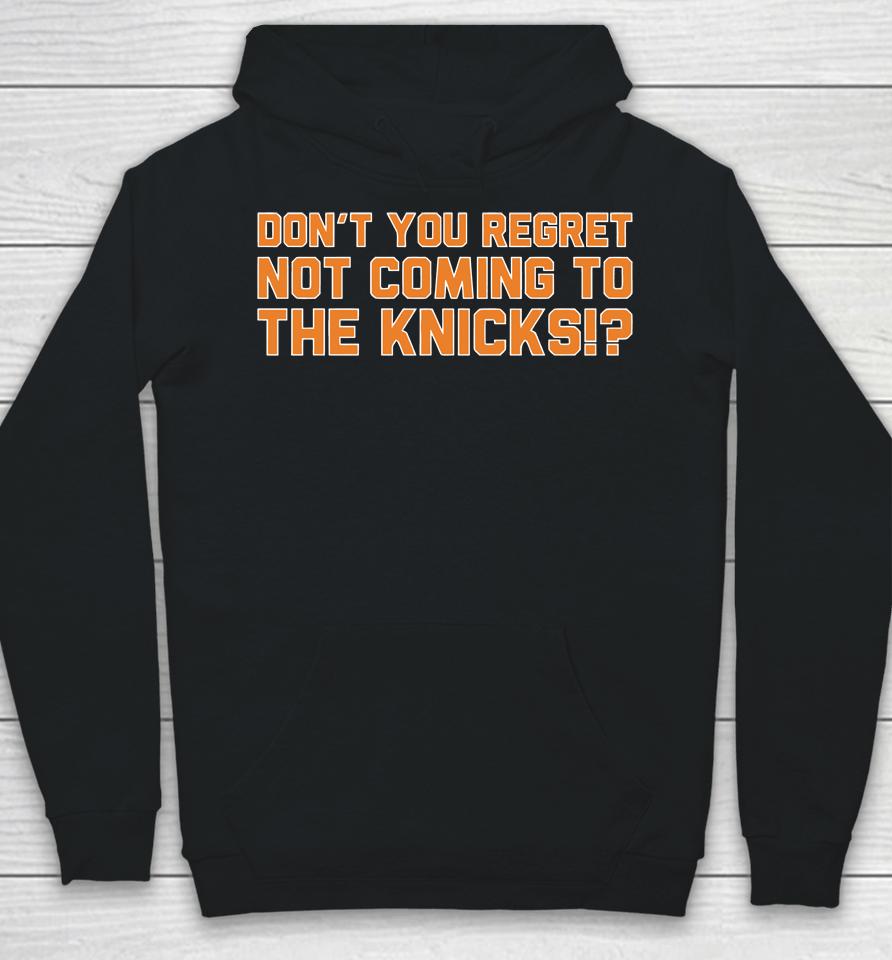 Don't You Regret Not Coming To The Knicks Hoodie