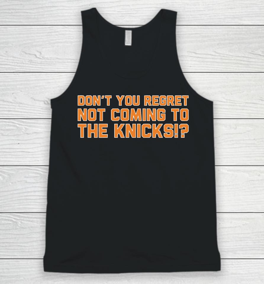 Don't You Regret Not Coming To The Knicks Unisex Tank Top