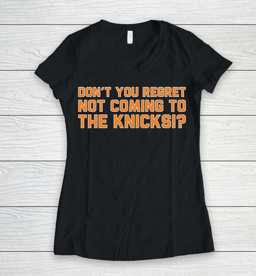 Don't You Regret Not Coming To The Knicks Women V-Neck T-Shirt
