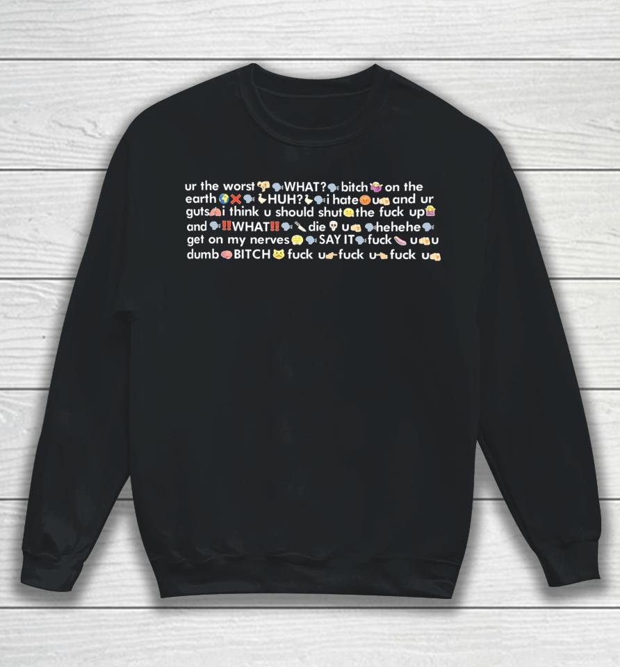 Dontneed2Knoww Ur The Worst What Bitch On The Earth Sweatshirt