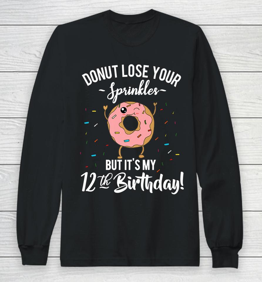 Donut Lose Your Sprinkles 12 Years Old 12Th Birthday Long Sleeve T-Shirt