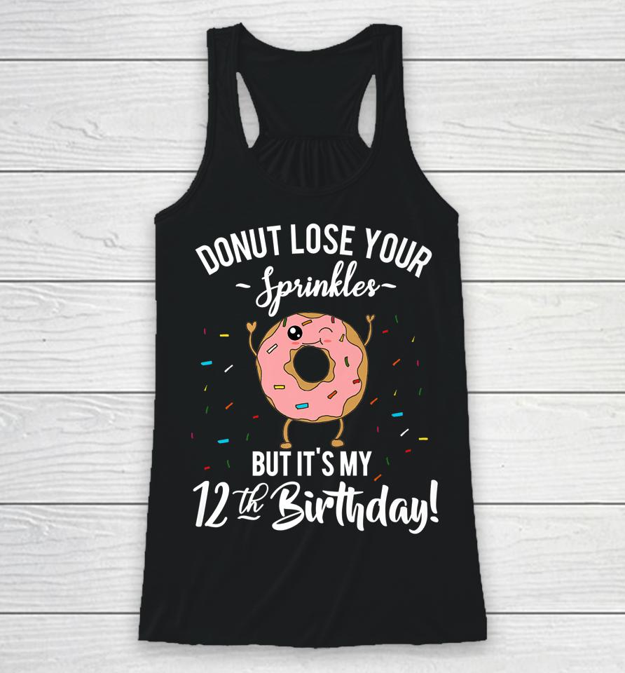 Donut Lose Your Sprinkles 12 Years Old 12Th Birthday Racerback Tank