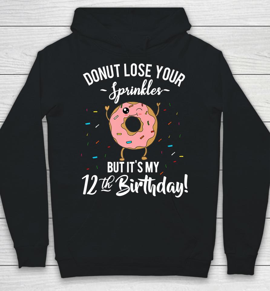 Donut Lose Your Sprinkles 12 Years Old 12Th Birthday Hoodie