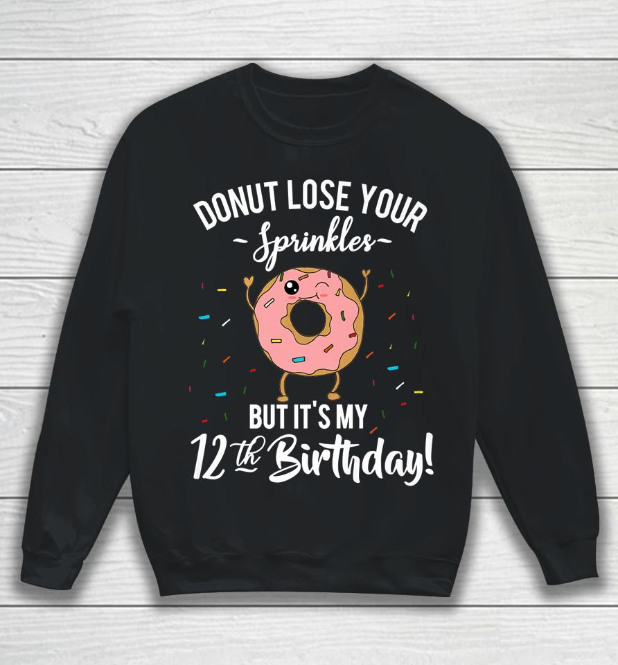 Donut Lose Your Sprinkles 12 Years Old 12Th Birthday Sweatshirt