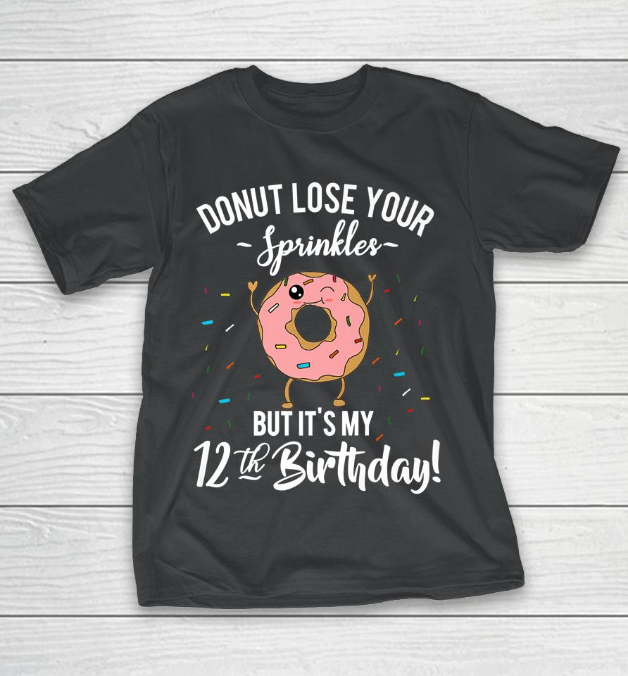 Donut Lose Your Sprinkles 12 Years Old 12Th Birthday T-Shirt
