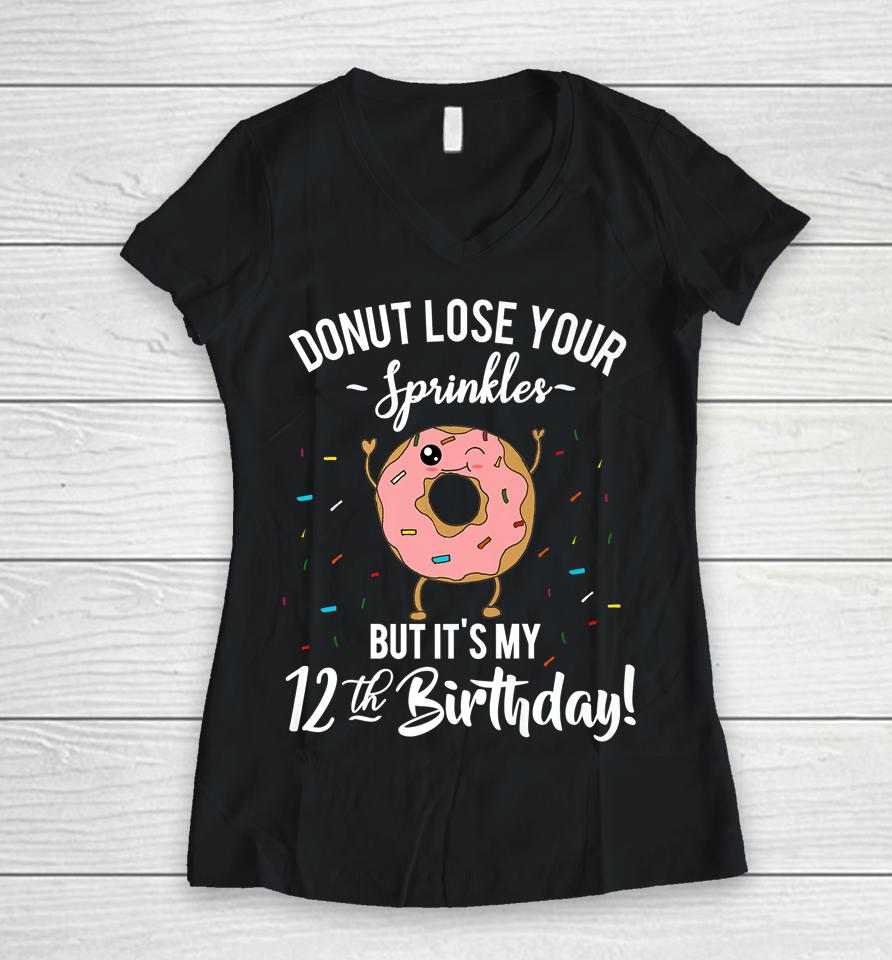 Donut Lose Your Sprinkles 12 Years Old 12Th Birthday Women V-Neck T-Shirt