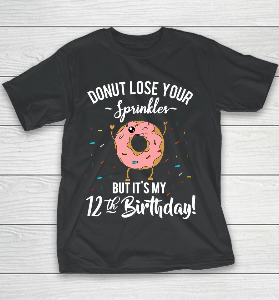 Donut Lose Your Sprinkles 12 Years Old 12Th Birthday Youth T-Shirt
