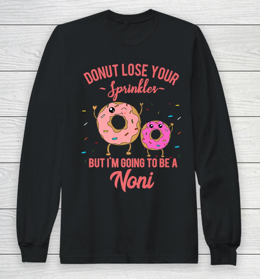 Donut Lose Your Sprinkles But I'm Going To Be A Noni Long Sleeve T-Shirt