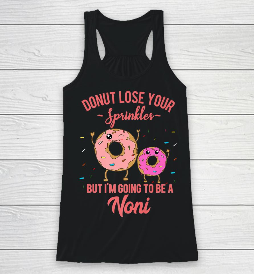 Donut Lose Your Sprinkles But I'm Going To Be A Noni Racerback Tank