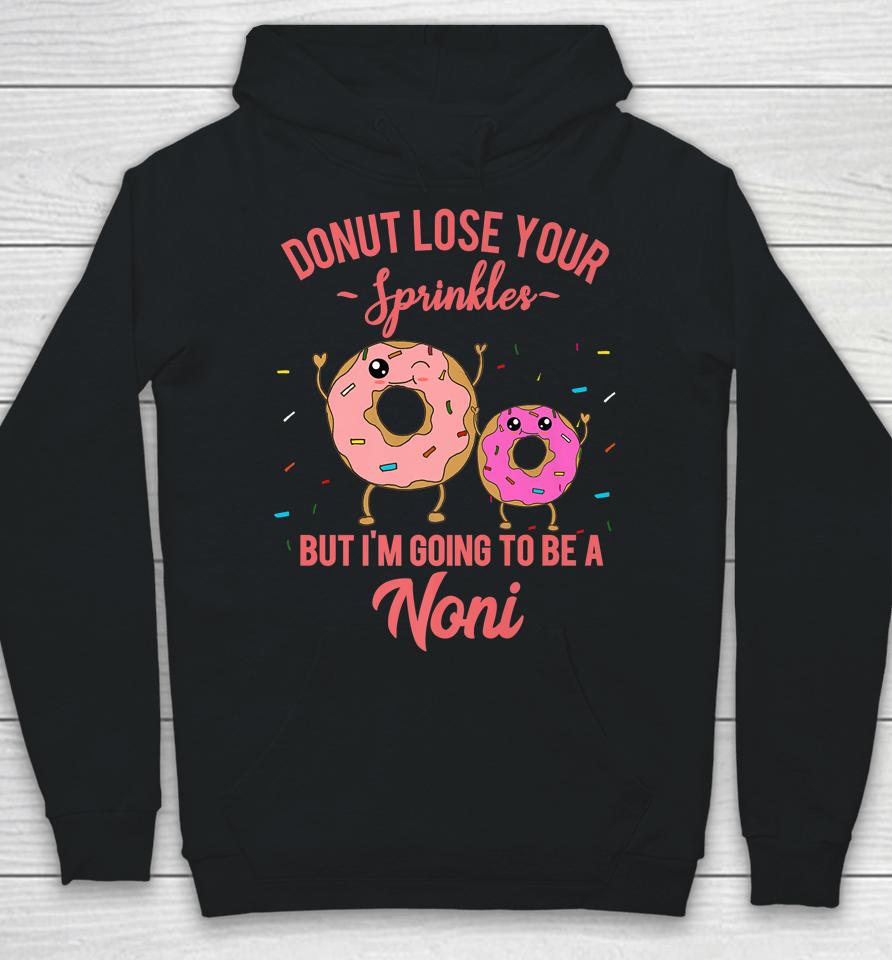 Donut Lose Your Sprinkles But I'm Going To Be A Noni Hoodie