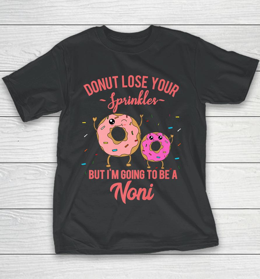 Donut Lose Your Sprinkles But I'm Going To Be A Noni Youth T-Shirt
