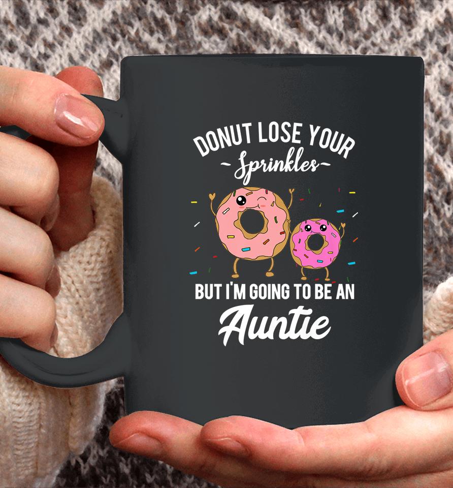 Donut Lose Your Sprinkles But I'm Going To Be An Auntie Coffee Mug