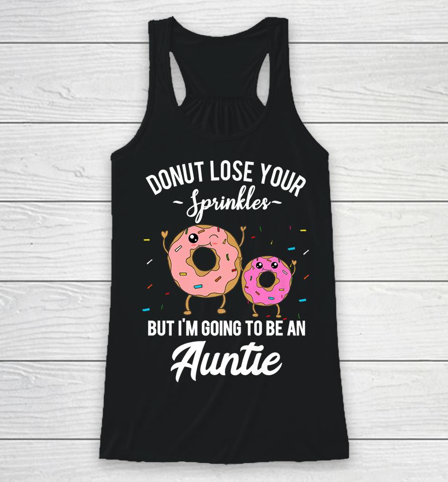 Donut Lose Your Sprinkles But I'm Going To Be An Auntie Racerback Tank
