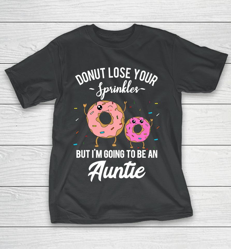Donut Lose Your Sprinkles But I'm Going To Be An Auntie T-Shirt