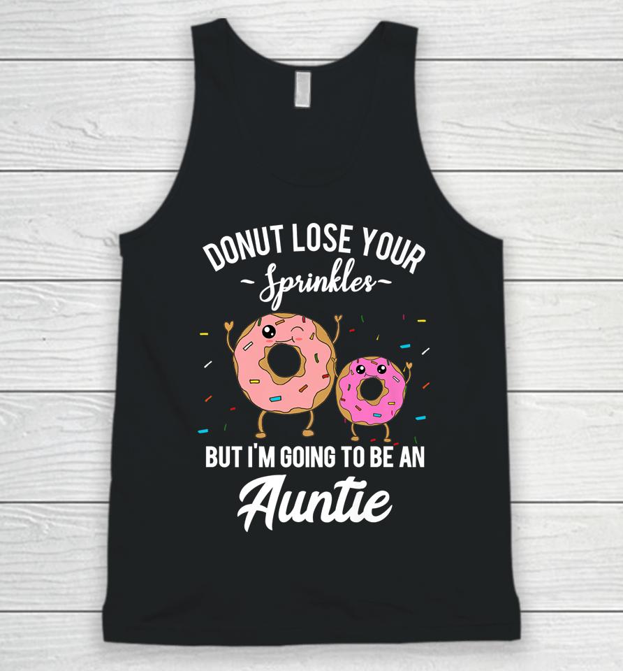 Donut Lose Your Sprinkles But I'm Going To Be An Auntie Unisex Tank Top