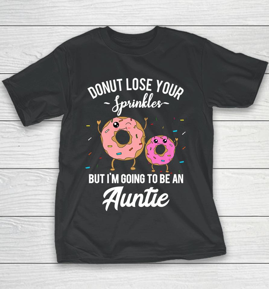 Donut Lose Your Sprinkles But I'm Going To Be An Auntie Youth T-Shirt