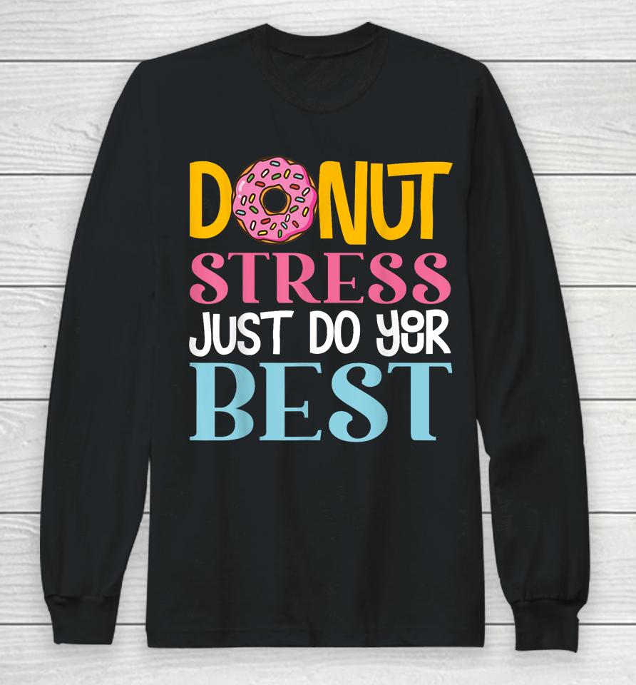 Donut Stress Just Do Your Best Rock The Test Day Teacher Long Sleeve T-Shirt