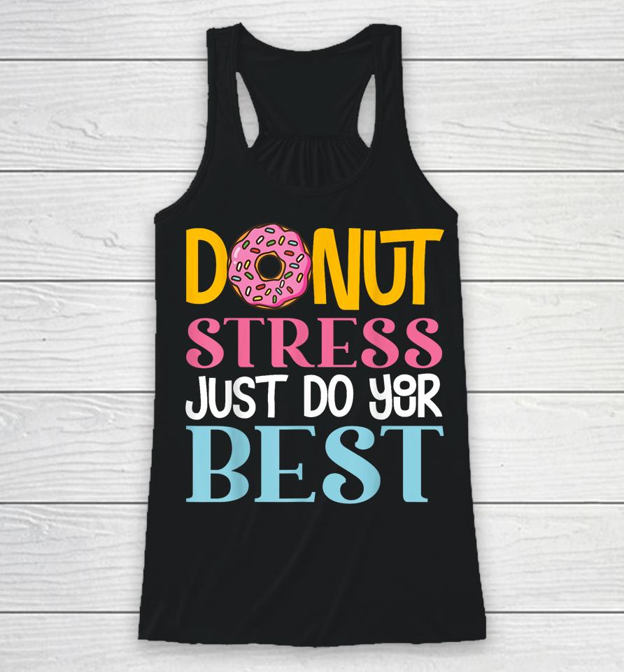 Donut Stress Just Do Your Best Rock The Test Day Teacher Racerback Tank