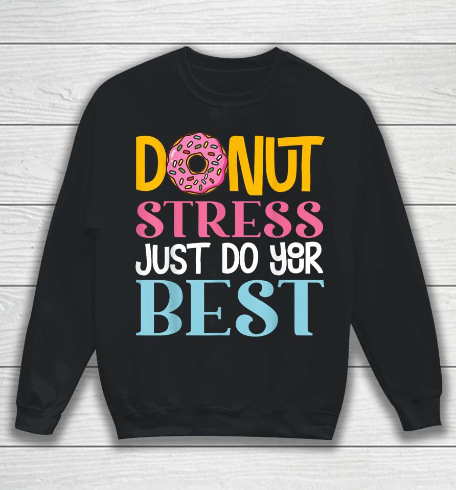 Donut Stress Just Do Your Best Rock The Test Day Teacher Sweatshirt