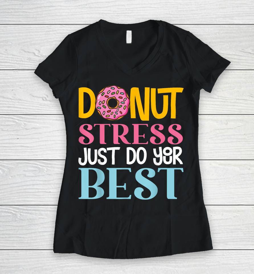 Donut Stress Just Do Your Best Rock The Test Day Teacher Women V-Neck T-Shirt