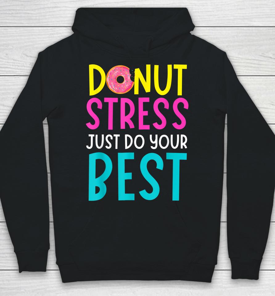 Donut Stress Just Do Your Best Teachers Testing Day Hoodie