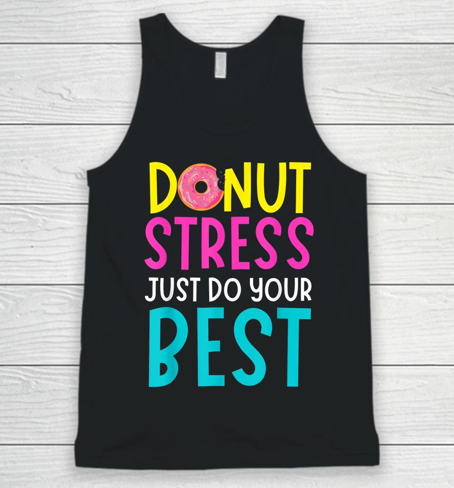 Donut Stress Just Do Your Best Teachers Testing Day Unisex Tank Top