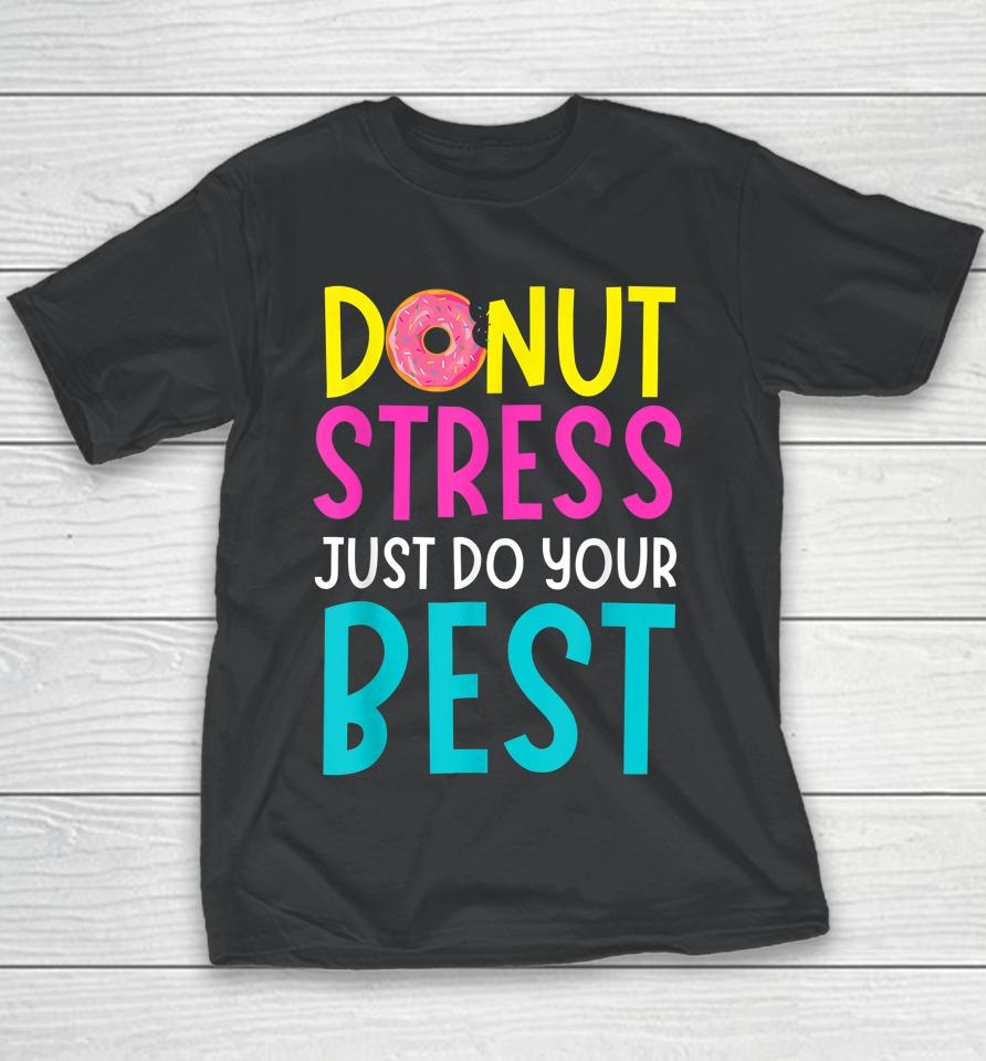 Donut Stress Just Do Your Best Teachers Testing Day Youth T-Shirt