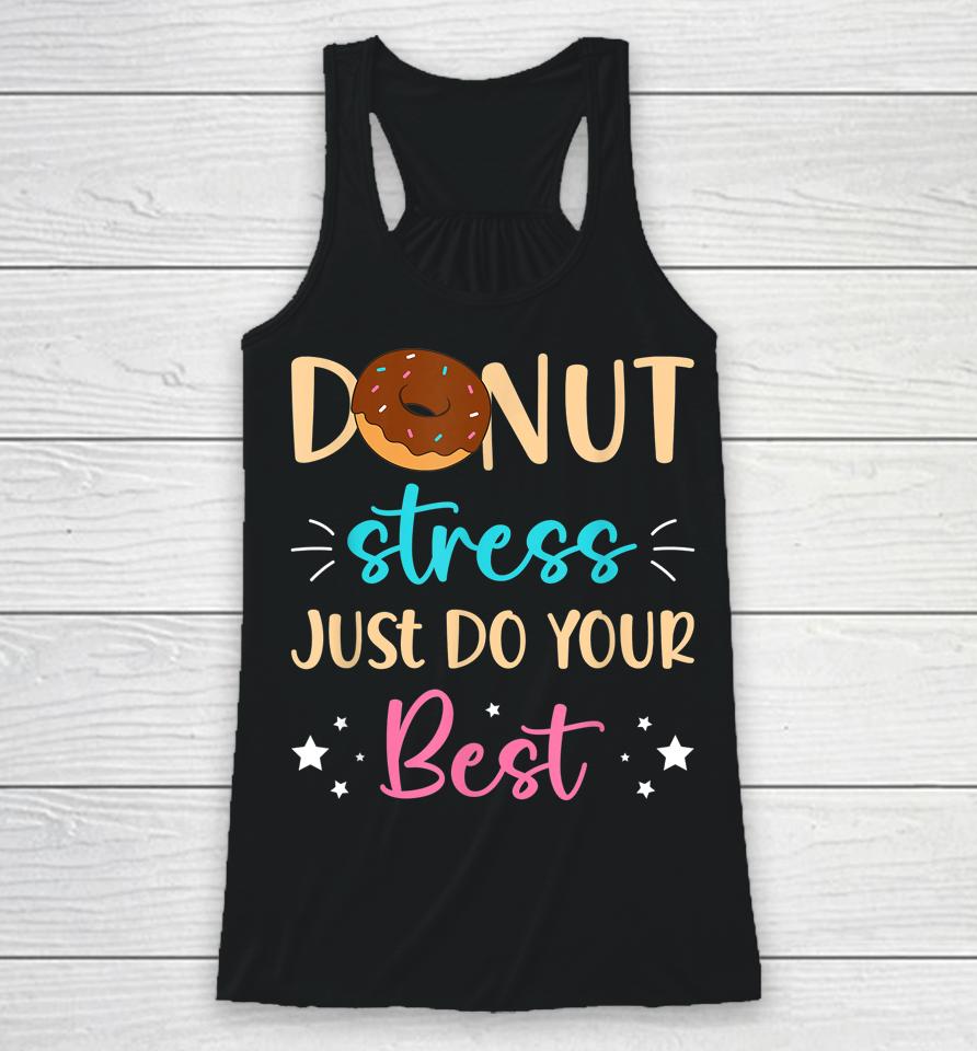 Donut Stress Just Do Your Best Teachers Testing Day Student Racerback Tank