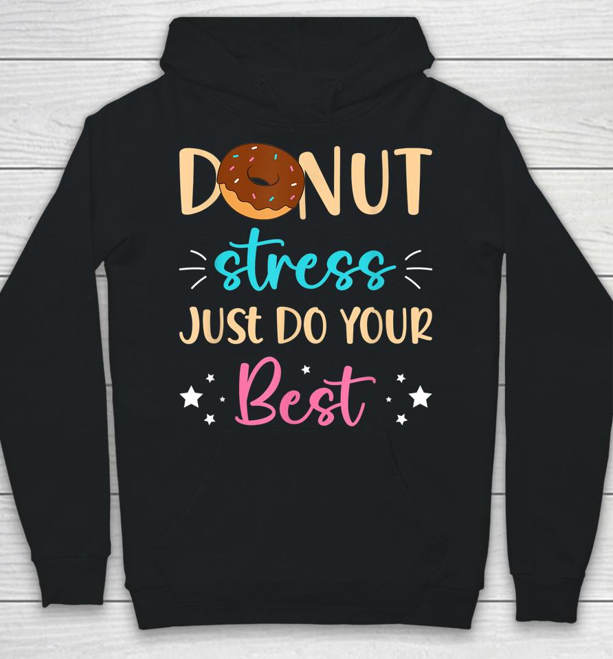 Donut Stress Just Do Your Best Teachers Testing Day Student Hoodie
